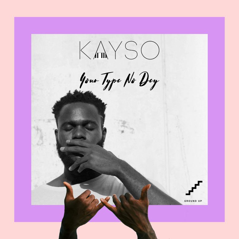 Kayso – Your Type No Dey