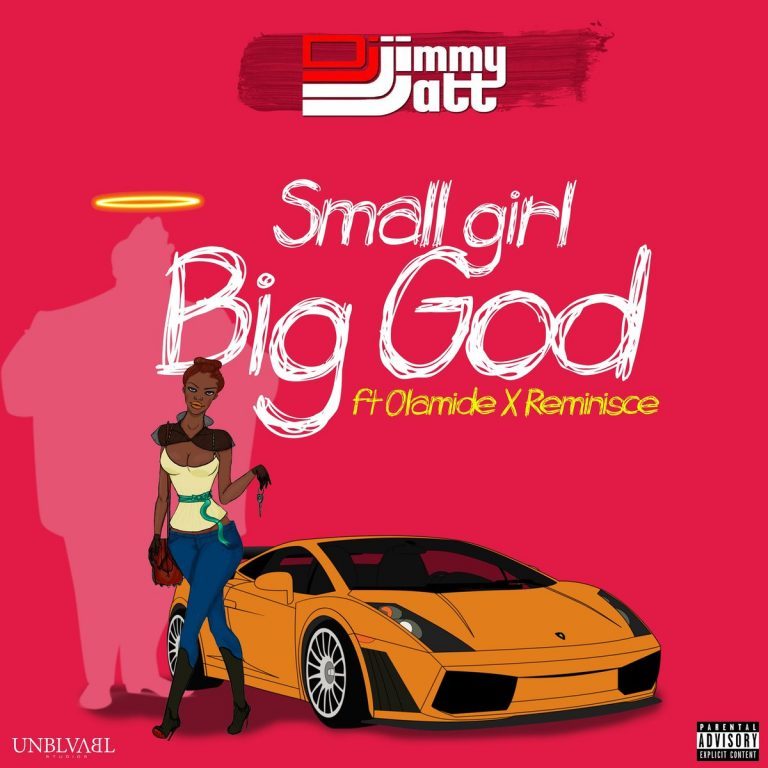 Lala Shishi :DJ Jimmy Jatt Ft. Olamide & Reminisce – Small Girl Big God