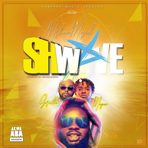 Nshona Muzick – Shwave (feat. Magnom & Gasmilla)