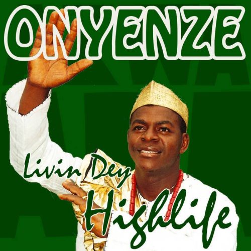 Onyenze – Livin Dey Highlife