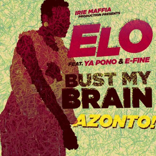 Free Download: ELO ft Yaa Pono & E-Fine – Bust My Brain