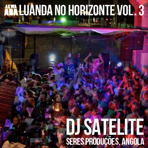 DJ Satelite – Luanda No Horizonte Vol. 3